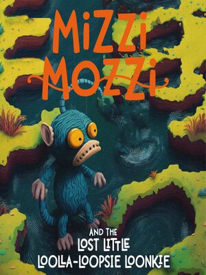 cover image of Mizzi Mozzi and the Lost Little Loolla-Loopsie Loonkie